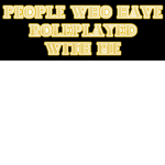 People Who Have Roleplayed With Me