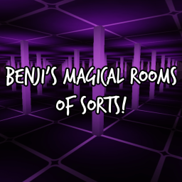Benji's Magical Rooms Of Sorts!