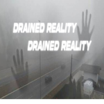 DRAINED REALITY