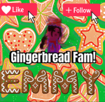 GINGERBREAD FAM!