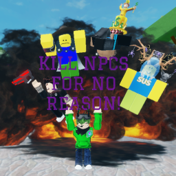 Kill NPCs For No Reason