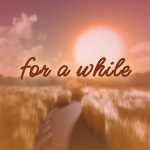 For A WhiIe