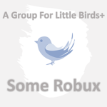 A Group For Little Birds+ Some robux