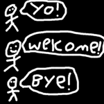 yo welcome bye