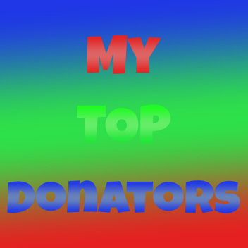 My Top Donators! 💸(Under Construction🔨)