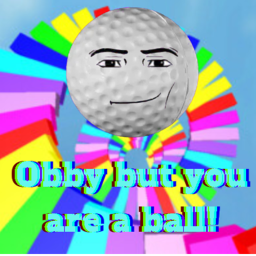 Obby but you are a ball!