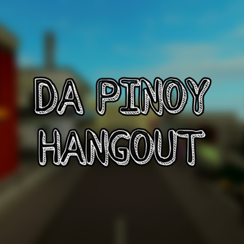 Da Pinoy Hangout (DPH)
