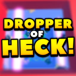 The Dropper Of HECK!