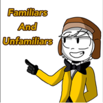 Familiars and Unfamiliars
