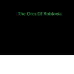 The Orcs Of Robloxia