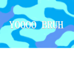 YO BRUHz
