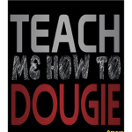 "Teach me how to dougie"