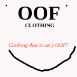 Oof Clothing! Clothing That Is Very OOF!