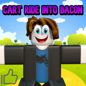 Cart Ride into BACON