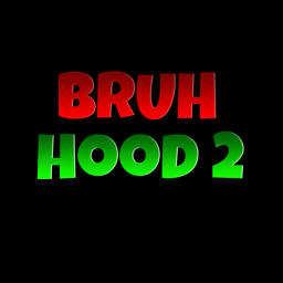 Bruh Hood 2!