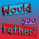 The "Would you rather?" group