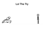 Lol the try