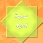 TropicaI squad