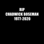 ~R.I.P Chadwick Boseman~