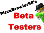 PizzaBrawler98's Beta Testers.