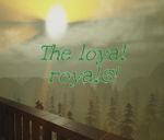The Loyal Royals!