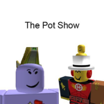 The Pot Show!
