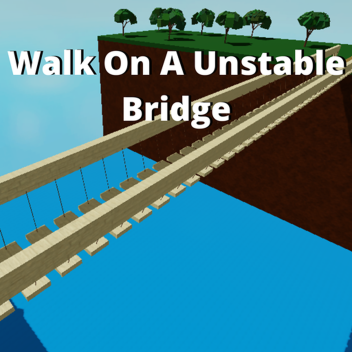 Walk On a Unstable Bridge To Win