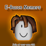 E-Bacon Memers