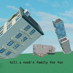 murder a noob's family for fun