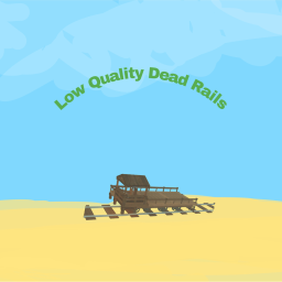Low Quality Dead Rails