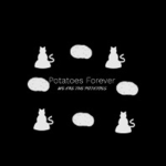 The Potatoes Forever