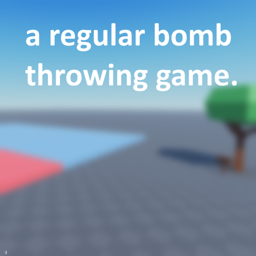 just a regular bomb throwing game simulator