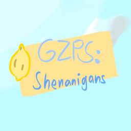 GZPS: Shenanigans