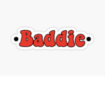 BADDEST BADDIES YOU KNOW