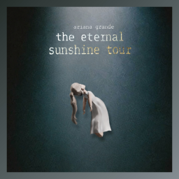 [REVAMP] ariana grande: eternal sunshine tour