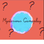 Mysterious Gameplay