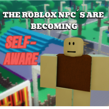 The roblox npc´s are becoming self-Aware