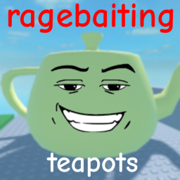 ragebaiting teapots