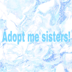 ~Adopt me sisters~