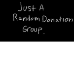 just a random donation group.
