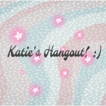 Katie’s Hangout! :）