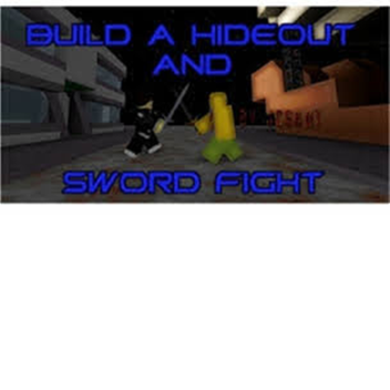 Build a Hideout and Sword Fight