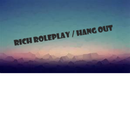 Rich Roleplay / Hang Out