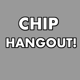 Chip Hangout!