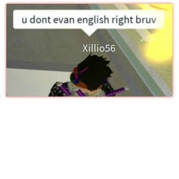 you not evan englsh right bruv