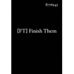 [FT] FINISH THEM
