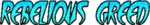 rebelious greed