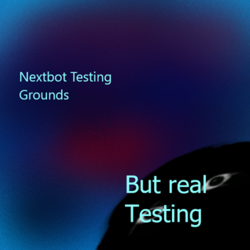 actual nextbot "testing" ground