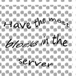 Have the most blocks in the server