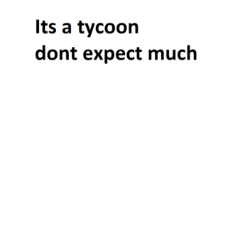 Just a tycoon tycoon